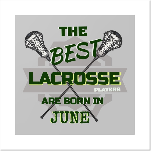 The Best Lacrosse are Born in June Design Gift Idea Wall Art by werdanepo